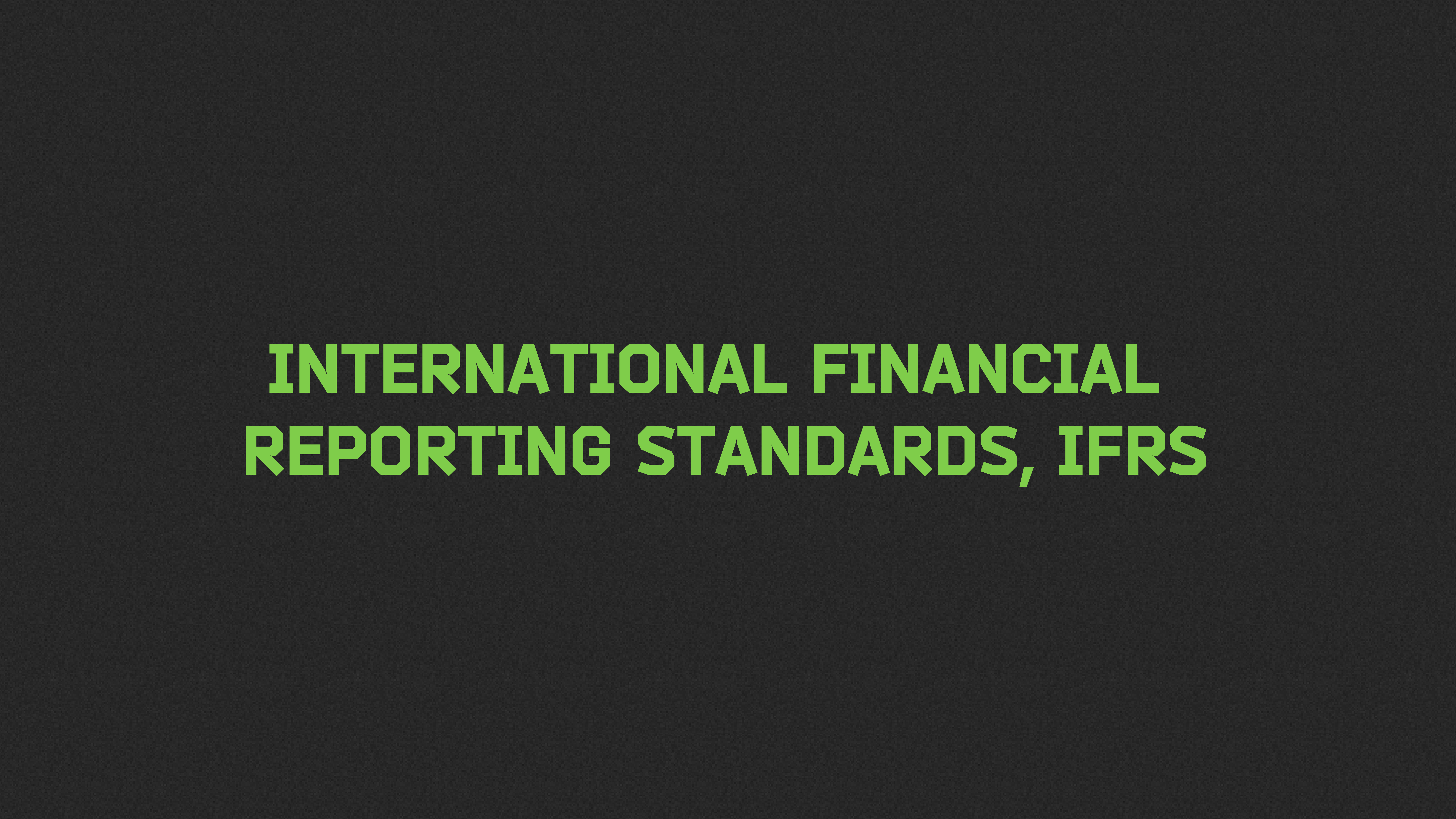 International Financial Reporting Standards, IFRS